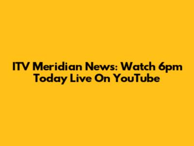 ITV Meridian News: Watch 6pm Today Live On YouTube