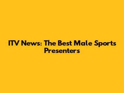 ITV News: The Best Male Sports Presenters