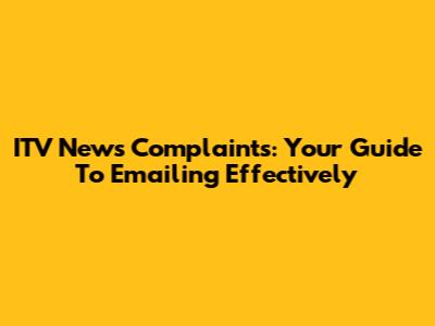ITV News Complaints: Your Guide To Emailing Effectively