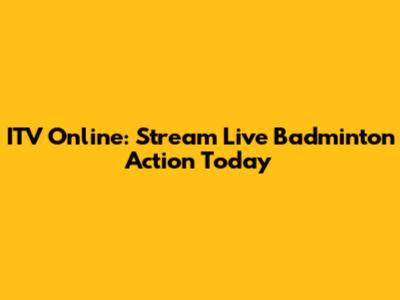 ITV Online: Stream Live Badminton Action Today