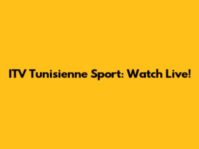 ITV Tunisienne Sport: Watch Live!