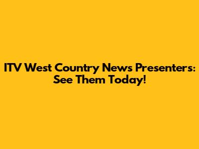ITV West Country News Presenters: See Them Today!