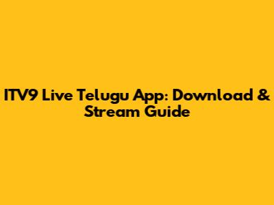 ITV9 Live Telugu App: Download & Stream Guide