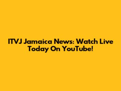 ITVJ Jamaica News: Watch Live Today On YouTube!