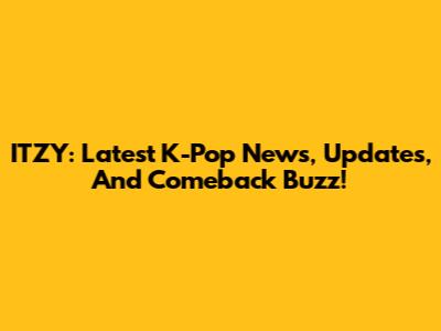 ITZY: Latest K-Pop News, Updates, And Comeback Buzz!