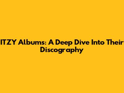 ITZY Albums: A Deep Dive Into Their Discography
