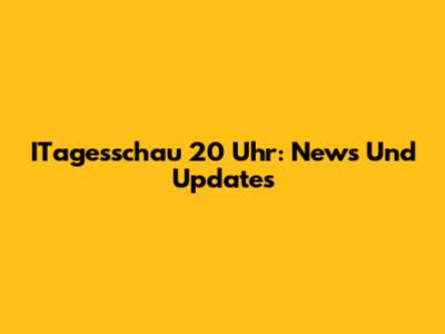 ITagesschau 20 Uhr: News Und Updates