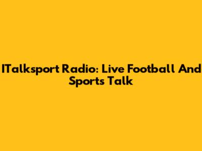 ITalksport Radio: Live Football And Sports Talk