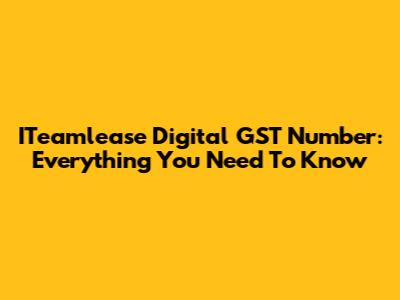 ITeamlease Digital GST Number: Everything You Need To Know