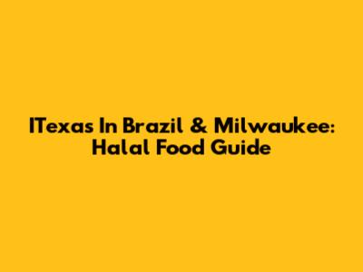 ITexas In Brazil & Milwaukee: Halal Food Guide