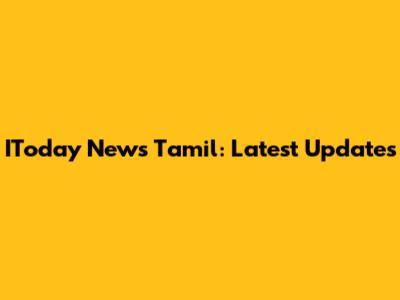 IToday News Tamil: Latest Updates