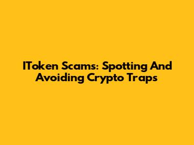 IToken Scams: Spotting And Avoiding Crypto Traps