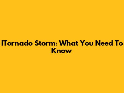 ITornado Storm: What You Need To Know