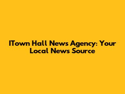 ITown Hall News Agency: Your Local News Source