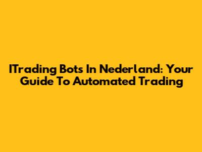 ITrading Bots In Nederland: Your Guide To Automated Trading