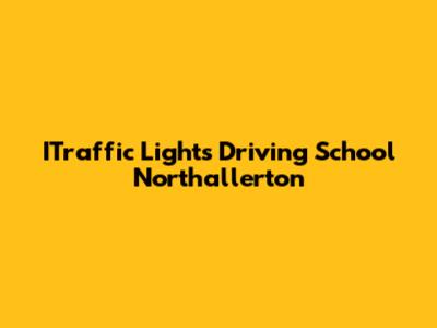 ITraffic Lights Driving School Northallerton