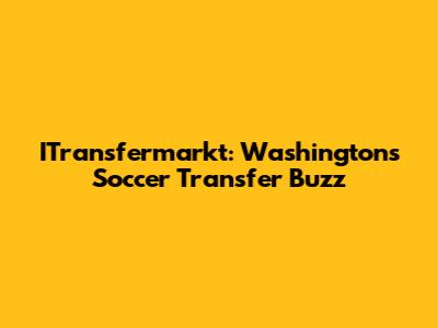 ITransfermarkt: Washington's Soccer Transfer Buzz