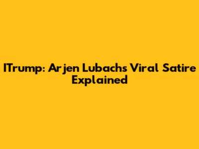 ITrump: Arjen Lubach's Viral Satire Explained