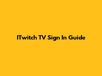 ITwitch TV Sign In Guide