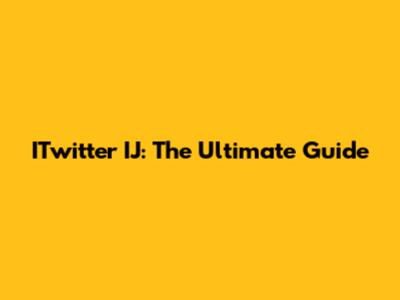 ITwitter IJ: The Ultimate Guide