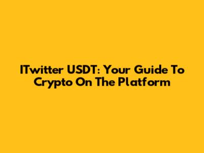 ITwitter USDT: Your Guide To Crypto On The Platform