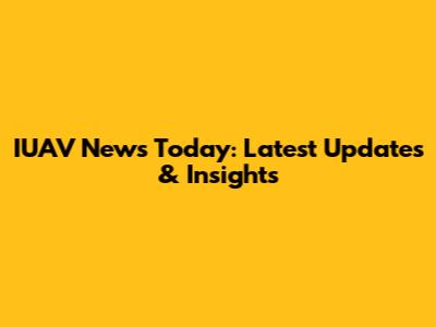IUAV News Today: Latest Updates & Insights