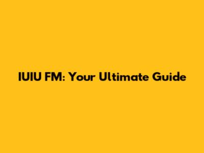 IUIU FM: Your Ultimate Guide