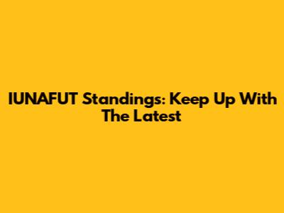 IUNAFUT Standings: Keep Up With The Latest