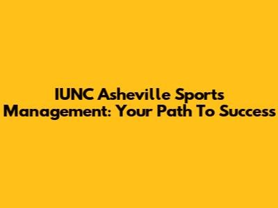 IUNC Asheville Sports Management: Your Path To Success
