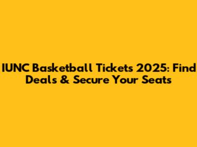 IUNC Basketball Tickets 2025: Find Deals & Secure Your Seats