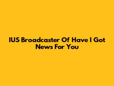 IUS Broadcaster Of 'Have I Got News For You'
