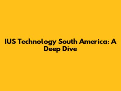 IUS Technology South America: A Deep Dive