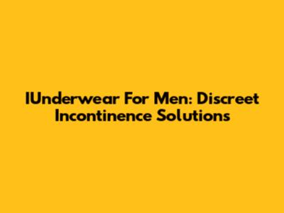 IUnderwear For Men: Discreet Incontinence Solutions