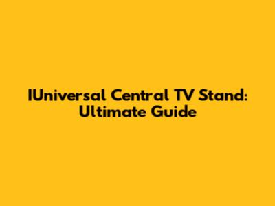 IUniversal Central TV Stand: Ultimate Guide