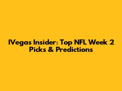 IVegas Insider: Top NFL Week 2 Picks & Predictions