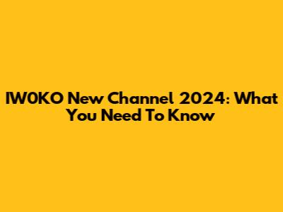 IW0KO New Channel 2024: What You Need To Know