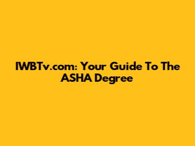 IWBTv.com: Your Guide To The ASHA Degree