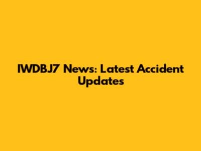 IWDBJ7 News: Latest Accident Updates