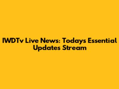 IWDTv Live News: Today's Essential Updates Stream