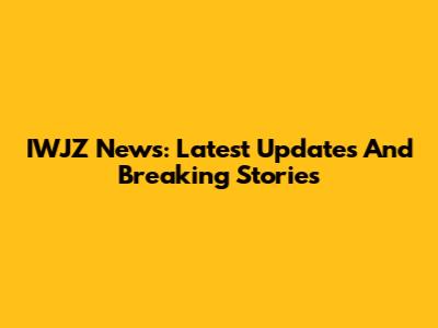 IWJZ News: Latest Updates And Breaking Stories