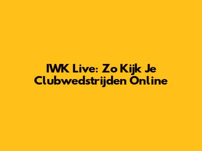 IWK Live: Zo Kijk Je Clubwedstrijden Online