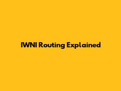 IWNI Routing Explained