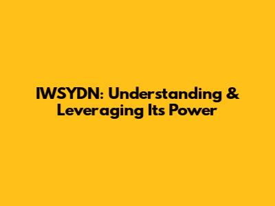 IWSYDN: Understanding & Leveraging Its Power