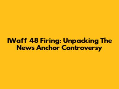 IWaff 48 Firing: Unpacking The News Anchor Controversy