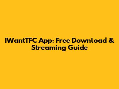 IWantTFC App: Free Download & Streaming Guide
