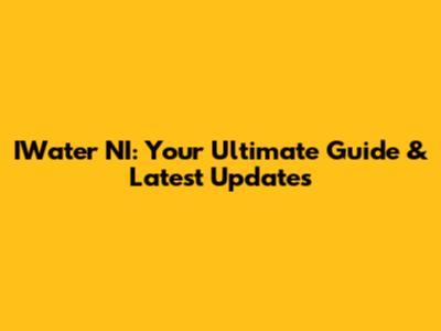 IWater NI: Your Ultimate Guide & Latest Updates