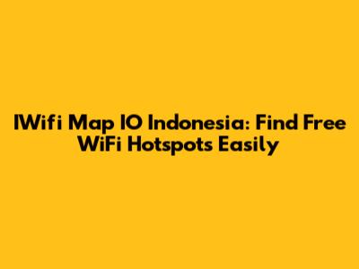 IWifi Map IO Indonesia: Find Free WiFi Hotspots Easily