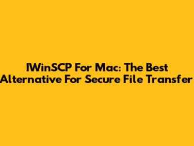 IWinSCP For Mac: The Best Alternative For Secure File Transfer