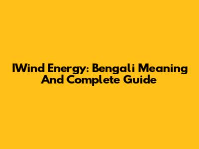 IWind Energy: Bengali Meaning And Complete Guide