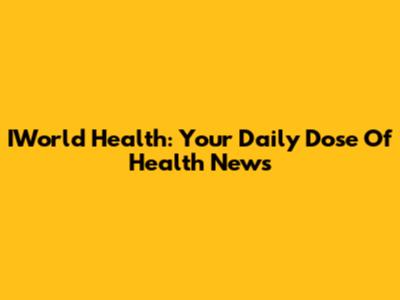 IWorld Health: Your Daily Dose Of Health News